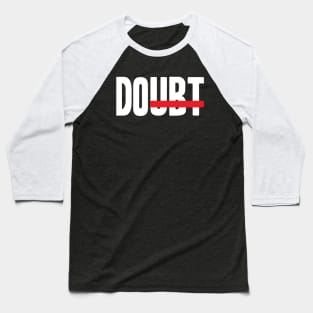 Do Doubt Motivational Baseball T-Shirt